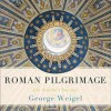 Roman Pilgrimage: The Station Churches - George Weigel, To Be Announced