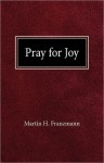 Pray for Joy - Martin H. Franzmann