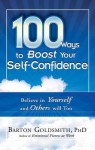 100 Ways to Boost Your Self-Confidence: Believe in Yourself and Others Will Too - Barton Goldsmith