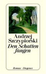 Den Schatten Fangen - Andrzej Szczypiorski