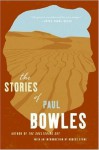 The Stories of Paul Bowles - Paul Bowles, Robert Stone