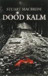 Dood Kalm - Stuart MacBride, P. van Dijk