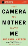 The Camera My Mother Gave Me (Audio) - Susanna Kaysen