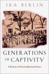 Generations of Captivity: A History of African-American Slaves - Ira Berlin