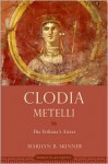 Clodia Metelli: The Tribune's Sister - Marilyn B. Skinner