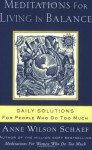 Meditations for Living In Balance: Daily Solutions for People Who Do Too Much - Anne Wilson Schaef