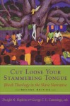 Cut Loose Your Stammering Tongue: Black Theology in the Slave Narratives - Dwight N. Hopkins, George C.L. Cummings