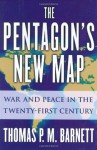 The Pentagon's New Map: War and Peace in the Twenty-First Century - Thomas P.M. Barnett