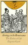 Astrology in the Renaissance: The Zodiac of Life - Eugenio Garin, Carolyn Jackson, June Allen