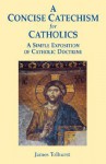 A Concise Catechism for Catholics - James Tolhurst