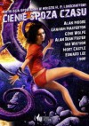 Cienie spoza czasu - Alan Moore, Gene Wolfe, Alan Dean Foster, Ian Watson, Howard Phillips Lovecraft, Graham Masterton, Mort Castle, S. T. Joshi, Francis Paul Wilson, Ramsey Campbell, Kim Newman, Edward Lee