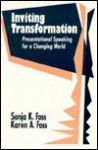 Inviting Transformation: Presentational Speaking for a Changing World - Sonja K. Foss, Karen A. Foss