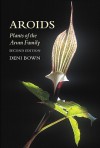 Aroids: Plants Of The Arum Family - Deni Bown