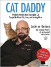 Cat Daddy: What the World's Most Incorrigible Cat Taught Me About Life, Love, and Coming Clean - Jackson Galaxy