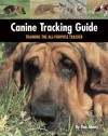 Canine Tracking Guide: Training the All-Purpose Tracker - Don Abney