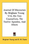 Journal of Discourses by Brigham Young V14, His Two Counsellors, the Twelve Apostles, and Others - Brigham Young, D.W. Evans, J.Q. Cannon