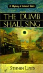 The Dumb Shall Sing (Mystery of Colonial Times #1) - Stephen Lewis