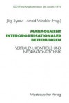 Management Interorganisationaler Beziehungen: Vertrauen, Kontrolle Und Informationstechnik - Jorg Sydow, Arnold Windeler