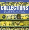 Collections: Projects & Ideas to Display Your Treasures - Carol Field Dahlstrom