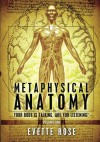 Metaphysical Anatomy: Your body is talking, are you listening? - Evette Rose, Damonza