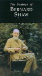 Sayings of Bernard Shaw - George Bernard Shaw, Joseph Spence