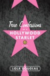 True Confessions of a Hollywood Starlet - Lola Douglas