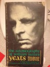 The Autobiography of William Butler Yeats - W.B. Yeats