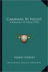 Caravans by Night: A Romance of India (1922) - Harry Hervey