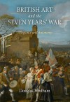 British Art and the Seven Years' War: Allegiance and Autonomy - Douglas Fordham