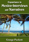 Expatriates in Mexico-Interviews and Narratives (Mexico First Hand) - George Puckett, Everett Puckett