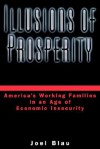 Illusions of Prosperity: America's Working Families in an Age of Economic Insecurity - Joel Blau