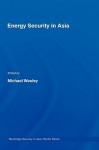 Energy Security in Asia - Michael Wesley