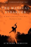 The Magical Stranger: A Son's Journey Into His Father's Life - Stephen Rodrick