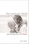 The Natural Child: Parenting from the Heart - Jan Hunt