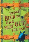 Dieses Buch Ist Gar Nicht Gut Für Dich - Pseudonymous Bosch, Petra Koob-Pawis