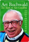 Too Soon to Say Goodbye - Art Buchwald