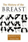 A History Of The Breast - Marilyn Yalom