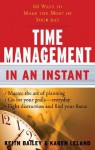 Time Management In an Instant: 60 Ways to Make the Most of Your Day (In an Instant (Career Press)) - Karen Leland, Keith Bailey