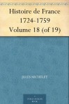 Histoire de France 1724-1759 Volume 18 (of 19) (French Edition) - Jules Michelet