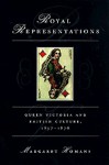 Royal Representations: Queen Victoria and British Culture, 1837-1876 - Margaret Homans, Catharine R. Stimpson