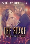 The Stage: A Phoenix Rising Novel - Shelby Rebecca