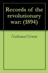Records of the revolutionary war: (1894) - Nathanael Greene, George Washington, William Thomas Roberts Saffell, Charles Lee