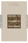 Breaking the Environmental Policy Gridlock - Terry Anderson