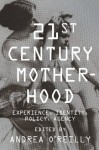 Twenty-first-Century Motherhood: Experience, Identity, Policy, Agency - Andrea O'Reilly