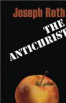 The Antichrist - Joseph Roth, Richard Panchyk