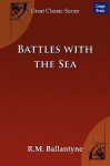 Battles with the Sea - R.M. Ballantyne