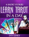 6 Short Stories: Learn Tarot in a Day - Ian Eshey