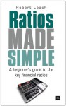 Ratios Made Simple: A beginner's guide to the key financial ratios for investors - Robert Leach