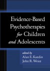 Evidence-Based Psychotherapies for Children and Adolescents - Alan E. Kazdin