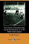 The Chums of Scranton High Out for the Pennant, Or, in the Three Town League (Dodo Press) - Donald Ferguson